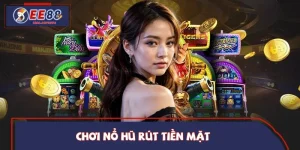 Chơi Nổ Hũ Rút Tiền Mặt – Cơ Hội Trúng Jackpot Cực Khủng 2025